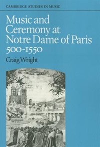 Front cover_Music and Ceremony at Notre Dame of Paris, 500-1550
