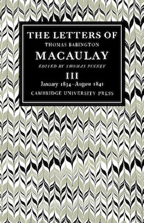 Front cover_The Letters of Thomas Babington MacAulay: Volume 3, January 1834–August 1841