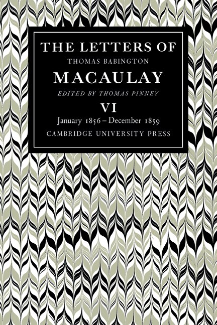 Front cover_The Letters of Thomas Babington MacAulay: Volume 6, January 1856–December 1859