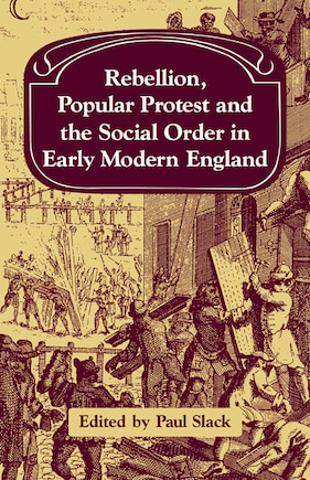 Rebellion, Popular Protest and the Social Order in Early Modern England