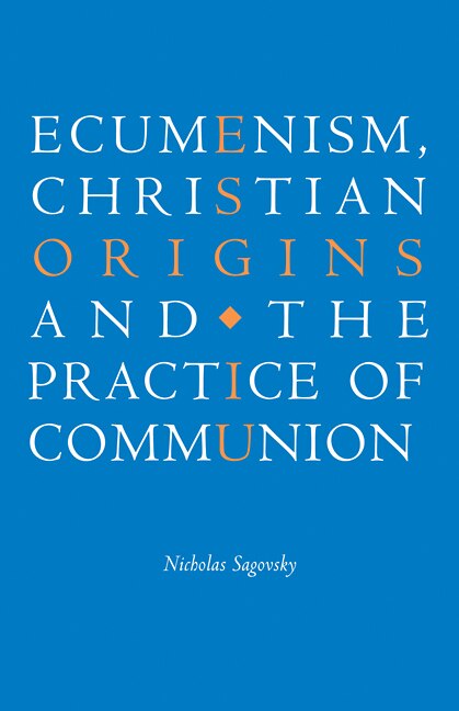 Front cover_Ecumenism, Christian Origins and the Practice of Communion