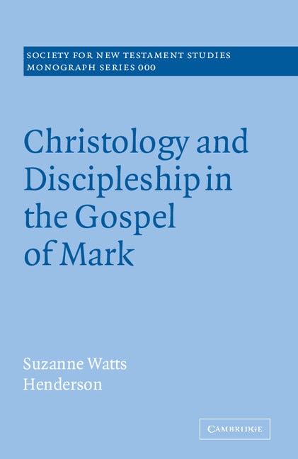 Front cover_Christology and Discipleship in the Gospel of Mark