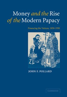 Front cover_Money and the Rise of the Modern Papacy