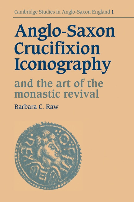 Front cover_Anglo-Saxon Crucifixion Iconography and the Art of the Monastic Revival