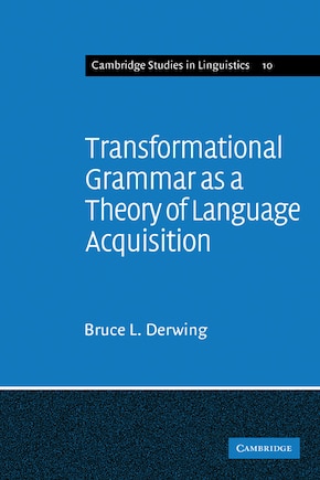 Transformational Grammar as a Theory of Language Acquisition: A Study in the Empirical Conceptual and Methodological Foundations of Contemporary Linguistics