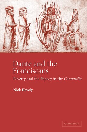 Dante and the Franciscans: Poverty And The Papacy In The 'commedia'