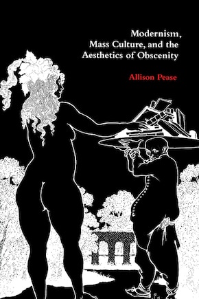 Modernism, Mass Culture, and the Aesthetics of Obscenity