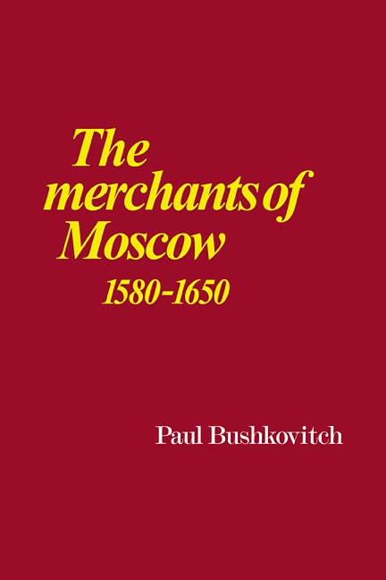 Front cover_The Merchants of Moscow 1580–1650