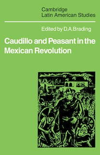 Front cover_Caudillo and Peasant in the Mexican Revolution