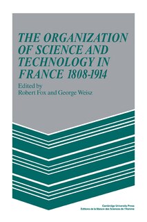 Front cover_The Organization of Science and Technology in France 1808–1914