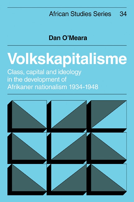 Volkskapitalisme: Class, Capital and Ideology in the Development of Afrikaner Nationalism, 1934–1948