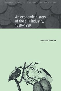 Couverture_An Economic History of the Silk Industry, 1830–1930