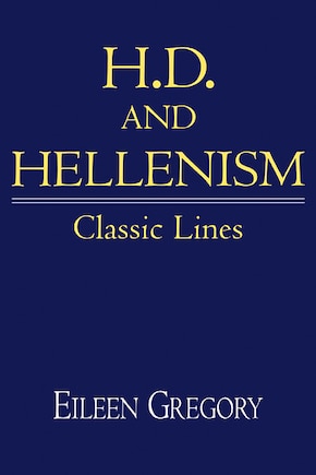 H. D. and Hellenism: Classic Lines