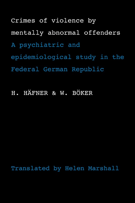 Crimes of Violence by Mentally Abnormal Offenders: A psychiatric and epidemiological study in the Federal German Republic