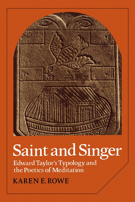 Saint and Singer: Edward Taylor's Typology And The Poetics Of Meditation