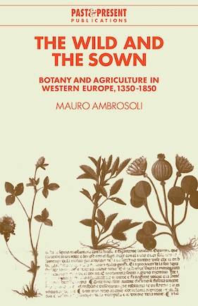 The Wild and the Sown: Botany and Agriculture in Western Europe, 1350–1850