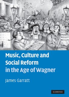 Front cover_Music, Culture and Social Reform in the Age of Wagner