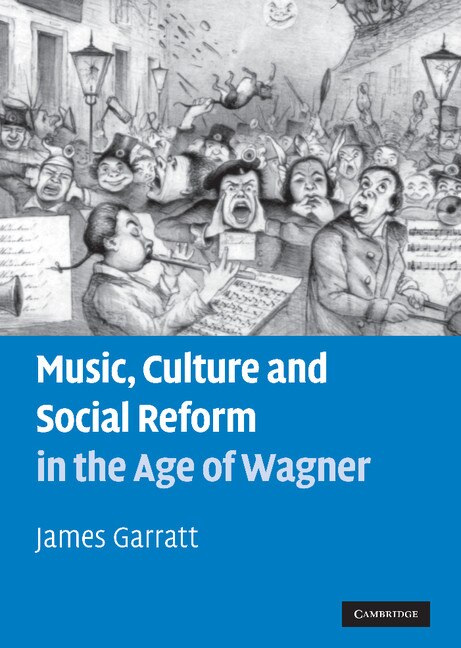 Front cover_Music, Culture and Social Reform in the Age of Wagner