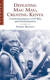 Front cover_Defeating Mau Mau, Creating Kenya