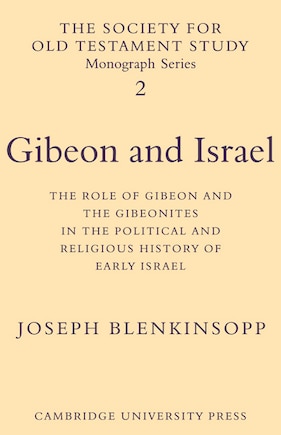 Gibeon and Israel: The Role of Gibeon and the Gibeonites in the Political and Religious History of Early Israel