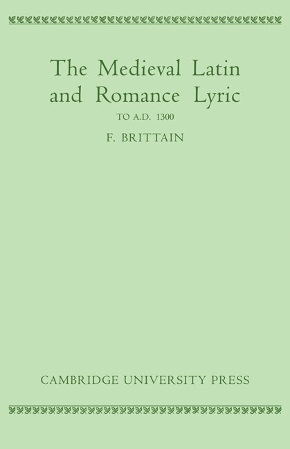 Front cover_Medieval Latin and Romance Lyric to A.D. 1300