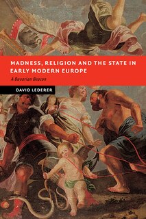 Front cover_Madness, Religion and the State in Early Modern Europe