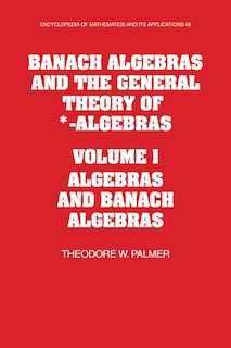 Front cover_Banach Algebras and the General Theory of *-Algebras: Volume 1, Algebras and Banach Algebras