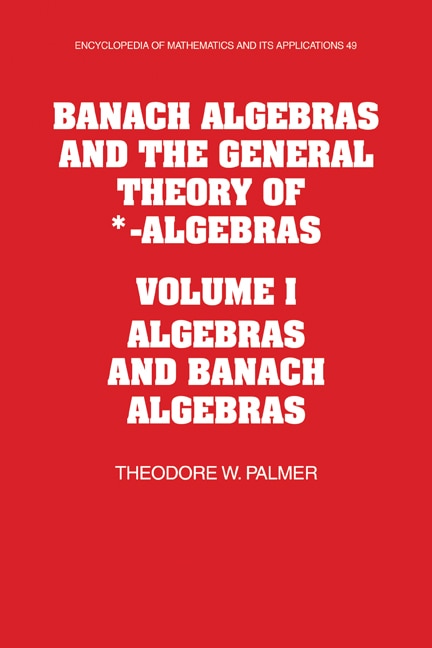 Front cover_Banach Algebras and the General Theory of *-Algebras: Volume 1, Algebras and Banach Algebras