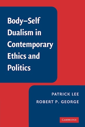 Body-Self Dualism in Contemporary Ethics and Politics