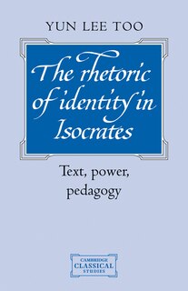 The Rhetoric of Identity in Isocrates: Text, Power, Pedagogy