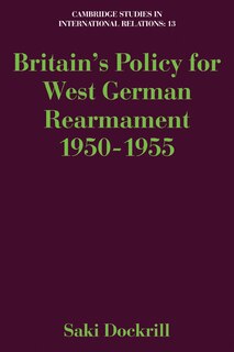 Front cover_Britain's Policy for West German Rearmament 1950–1955
