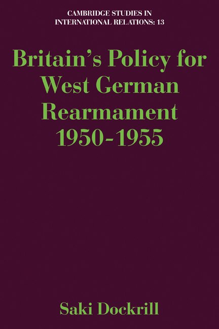 Front cover_Britain's Policy for West German Rearmament 1950–1955