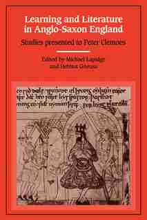 Learning and Literature in Anglo-Saxon England: Studies Presented to Peter Clemoes on the Occasion of his Sixty-Fifth Birthday de Michael Lapidge