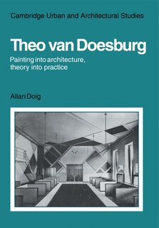 Front cover_Theo Van Doesburg: Painting into Architecture, Theory into Practice