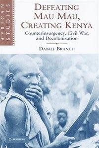 Front cover_Defeating Mau Mau, Creating Kenya