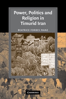Front cover_Power, Politics and Religion in Timurid Iran