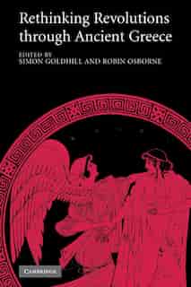 Rethinking Revolutions through Ancient Greece de Simon Goldhill
