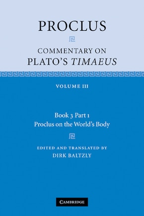 Proclus: Commentary On Plato's Timaeus: Volume 3, Book 3, Part 1, Proclus On The World's Body