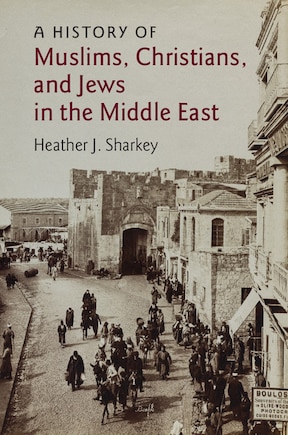 A History Of Muslims, Christians, And Jews In The Middle East