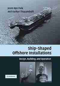 Ship-shaped Offshore Installations: Design, Building, and Operation de Jeom Kee Paik