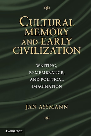 Cultural Memory and Early Civilization: Writing, Remembrance, and Political Imagination