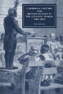 Front cover_Caribbean Culture and British Fiction in the Atlantic World, 1780–1870