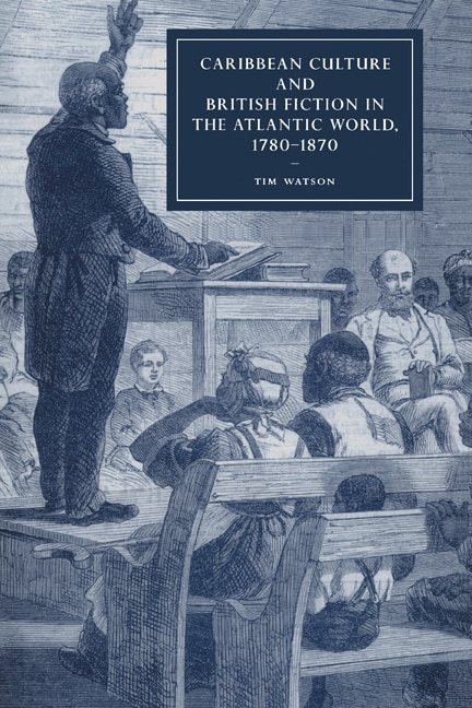 Front cover_Caribbean Culture and British Fiction in the Atlantic World, 1780–1870