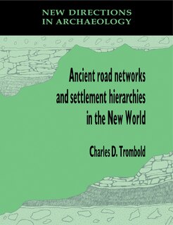 Front cover_Ancient Road Networks and Settlement Hierarchies in the New World