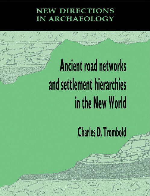Front cover_Ancient Road Networks and Settlement Hierarchies in the New World