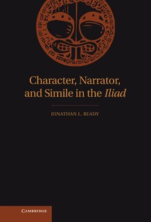 Couverture_Character, Narrator, and Simile in the Iliad