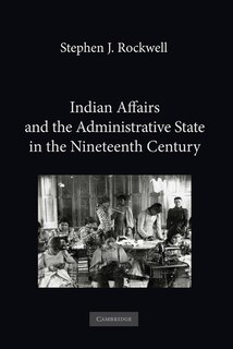 Front cover_Indian Affairs and the Administrative State in the Nineteenth Century