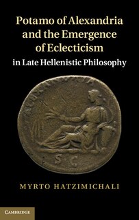 Front cover_Potamo of Alexandria and the Emergence of Eclecticism in Late Hellenistic Philosophy