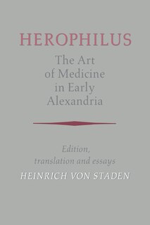 Herophilus: The Art of Medicine in Early Alexandria: Edition, Translation and Essays