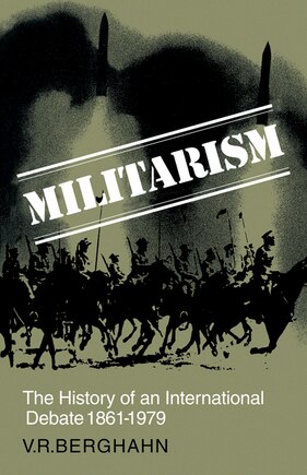 Militarism: The History of an International Debate 1861–1979